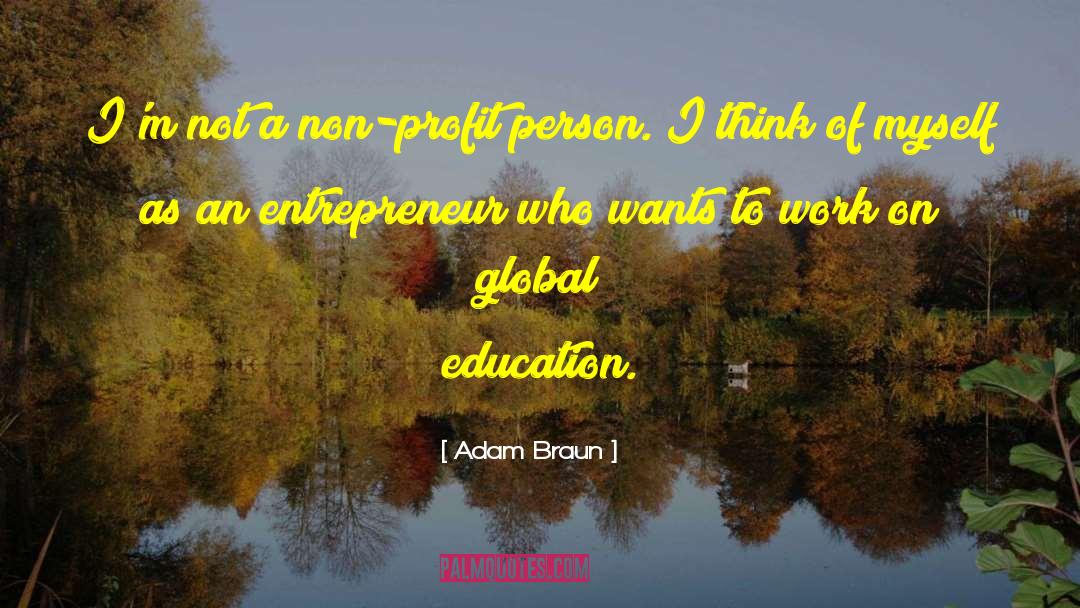 Adam Braun Quotes: I'm not a non-profit person.