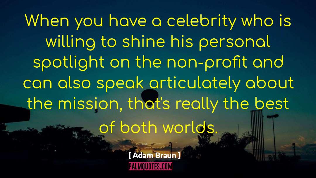 Adam Braun Quotes: When you have a celebrity