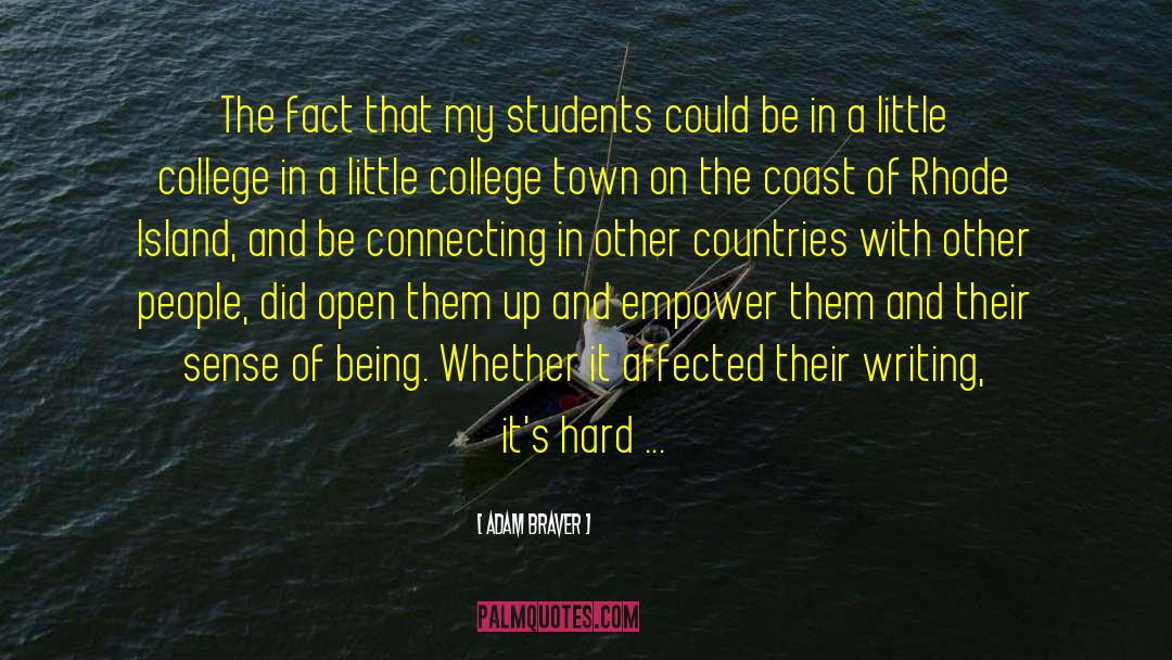 Adam Braver Quotes: The fact that my students