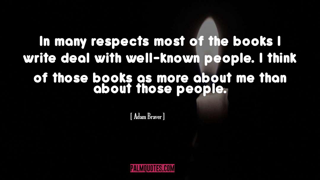 Adam Braver Quotes: In many respects most of