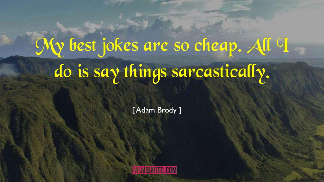 Adam Brody Quotes: My best jokes are so