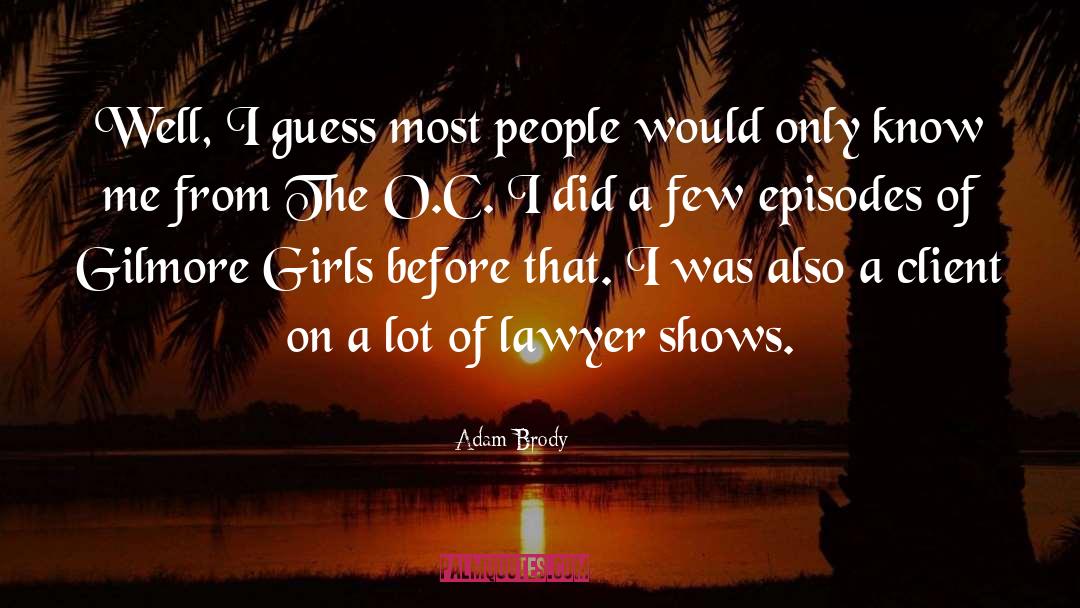 Adam Brody Quotes: Well, I guess most people