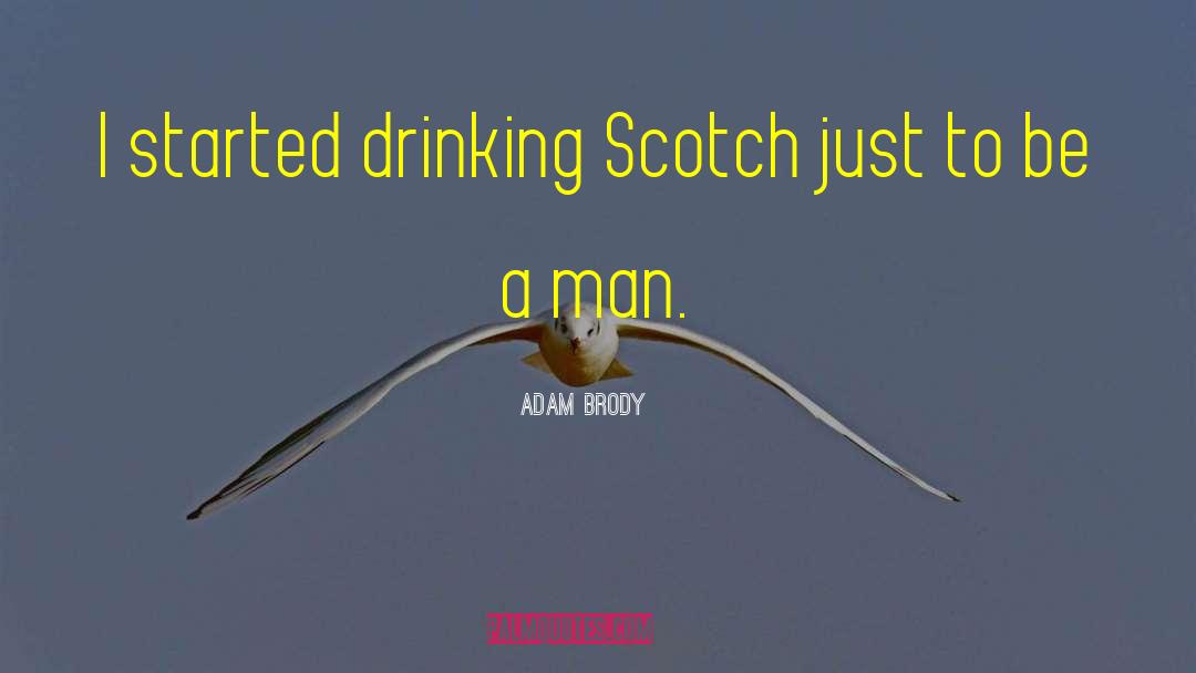 Adam Brody Quotes: I started drinking Scotch just