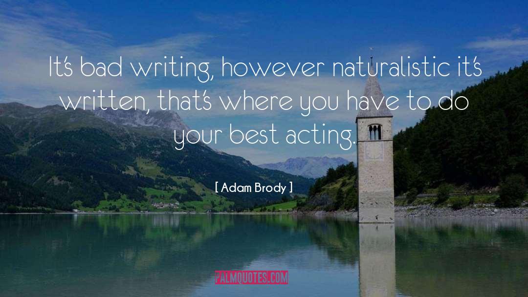 Adam Brody Quotes: It's bad writing, however naturalistic