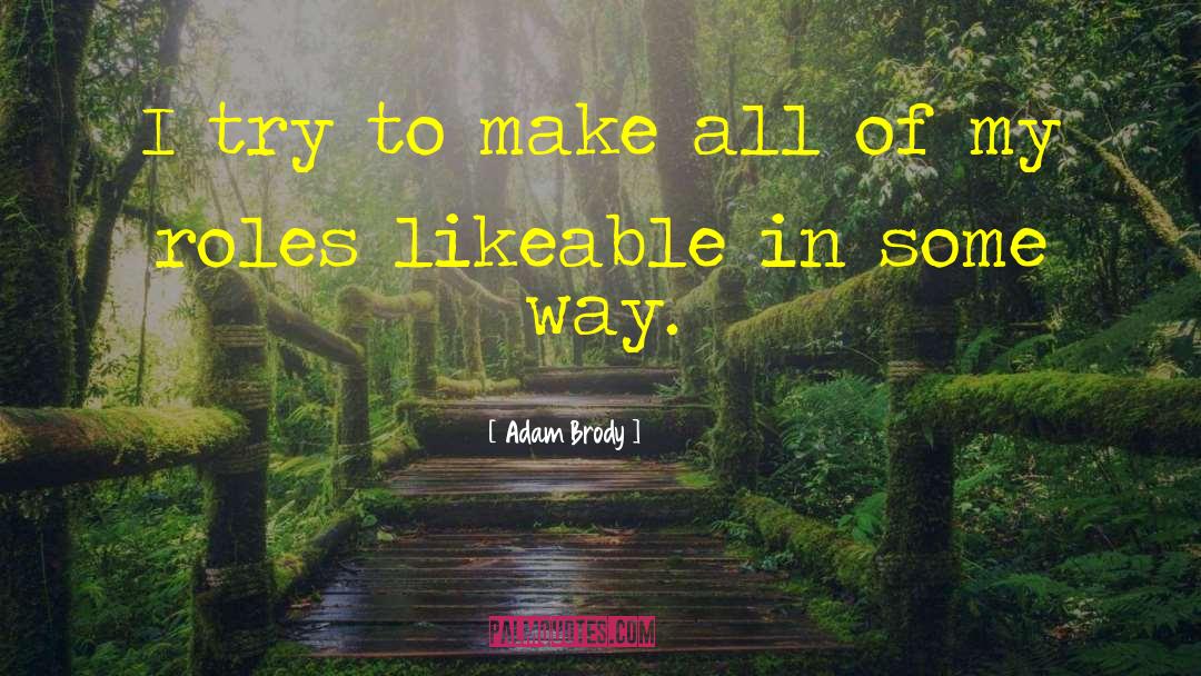 Adam Brody Quotes: I try to make all