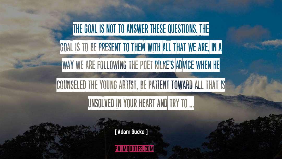 Adam Bucko Quotes: The goal is not to