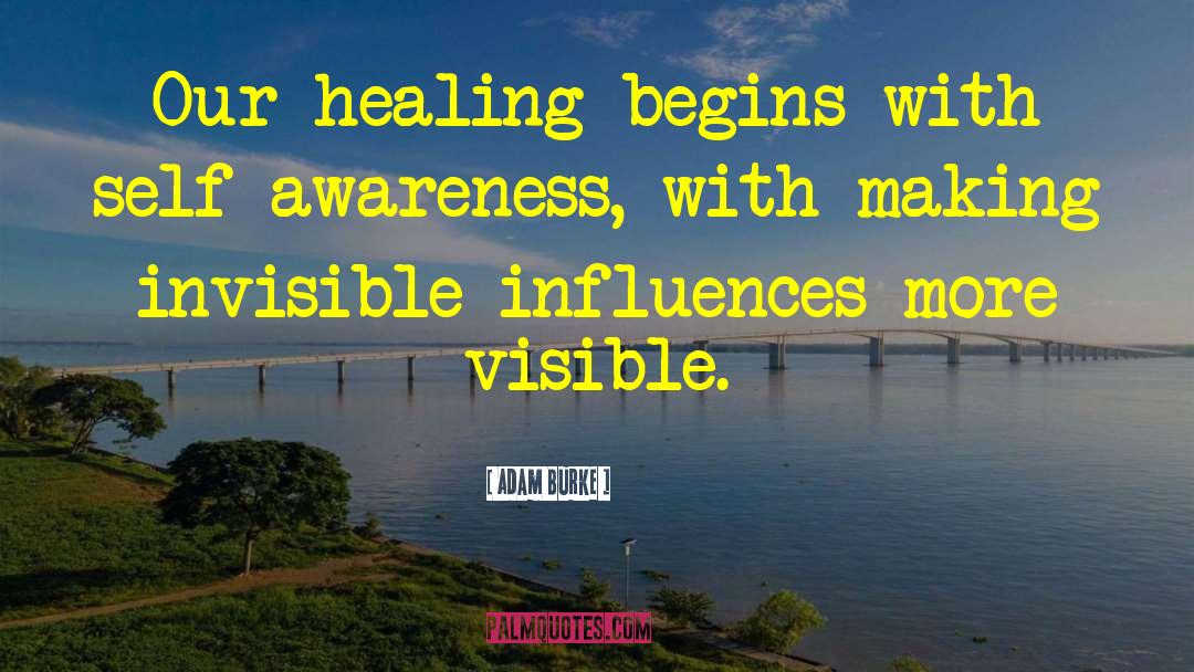 Adam Burke Quotes: Our healing begins with self-awareness,