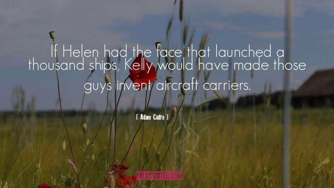 Adam Cadre Quotes: If Helen had the face