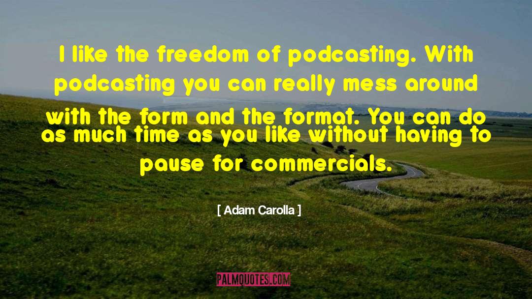 Adam Carolla Quotes: I like the freedom of
