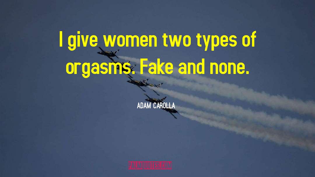 Adam Carolla Quotes: I give women two types