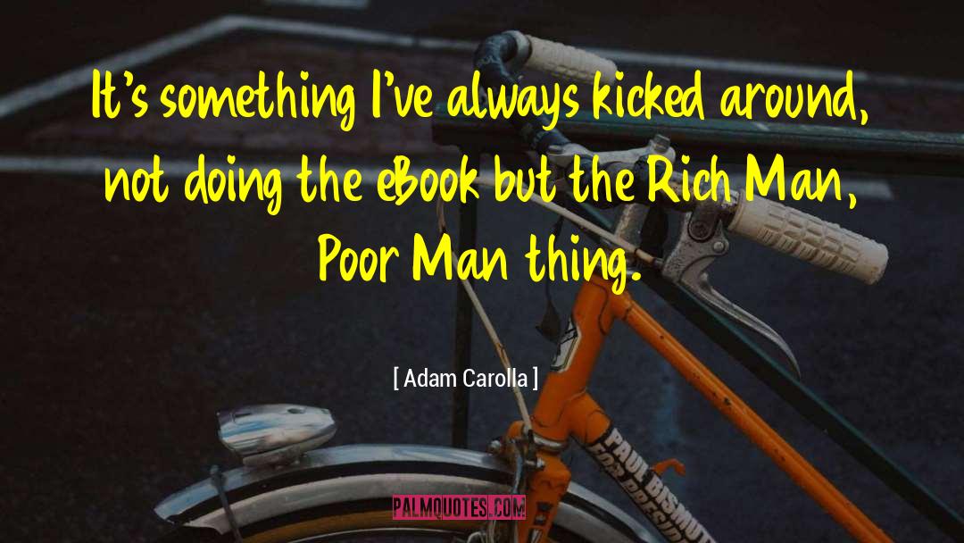 Adam Carolla Quotes: It's something I've always kicked