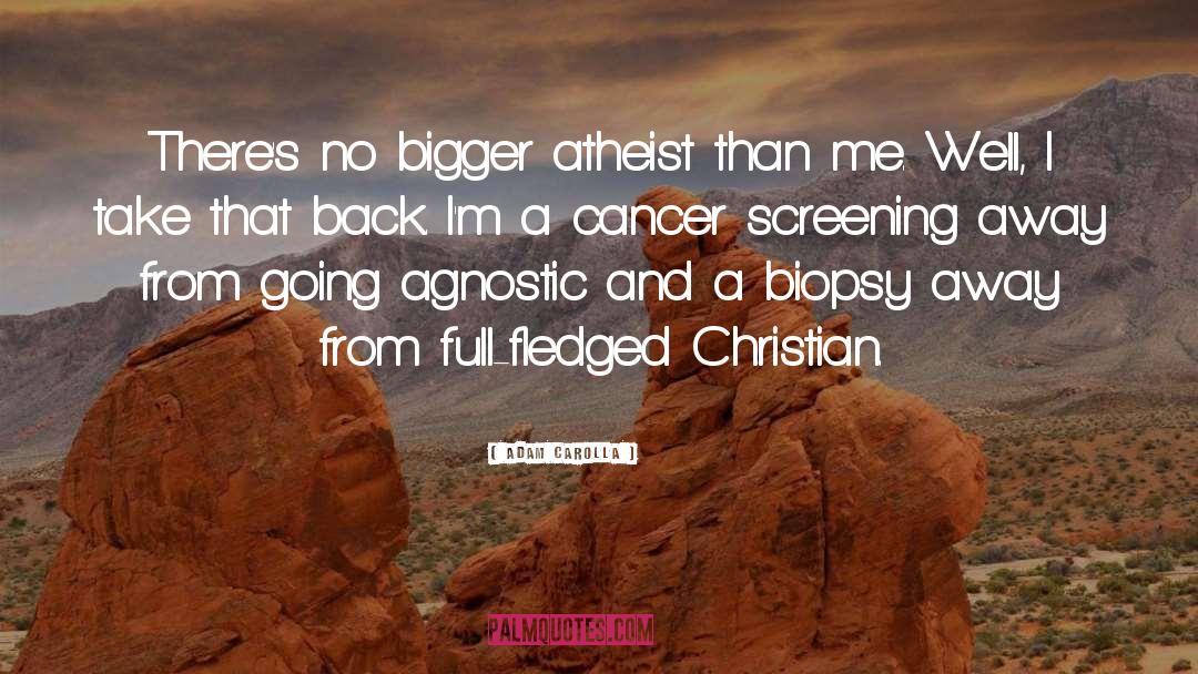 Adam Carolla Quotes: There's no bigger atheist than