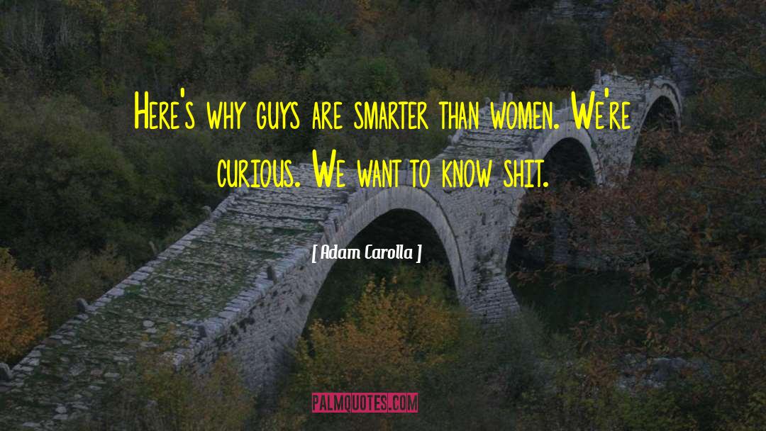 Adam Carolla Quotes: Here's why guys are smarter