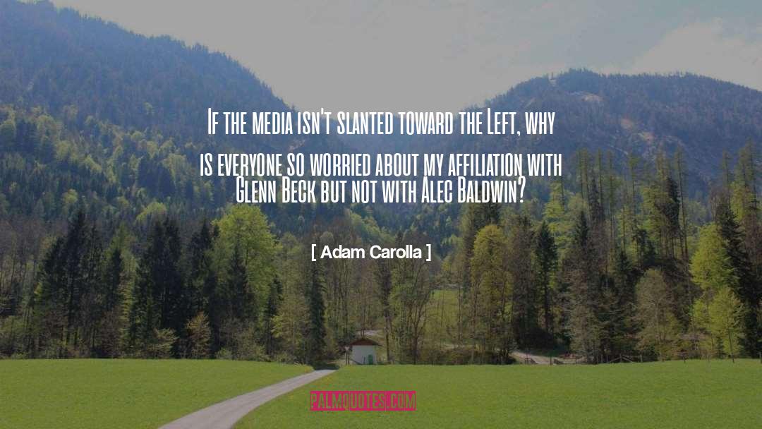 Adam Carolla Quotes: If the media isn't slanted