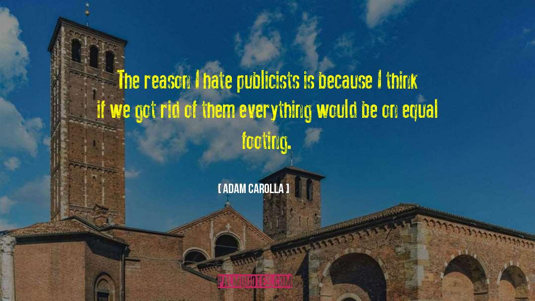 Adam Carolla Quotes: The reason I hate publicists