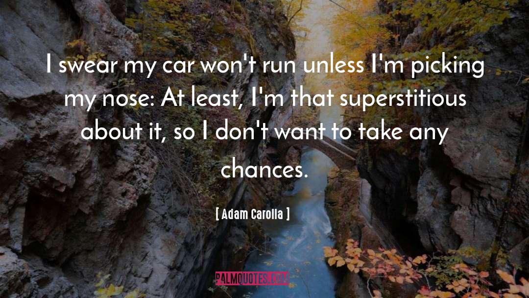 Adam Carolla Quotes: I swear my car won't