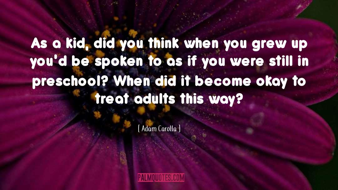 Adam Carolla Quotes: As a kid, did you