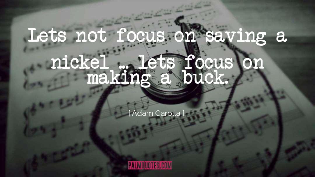 Adam Carolla Quotes: Lets not focus on saving