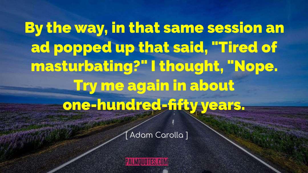 Adam Carolla Quotes: By the way, in that