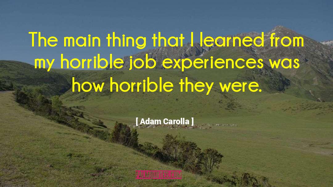 Adam Carolla Quotes: The main thing that I