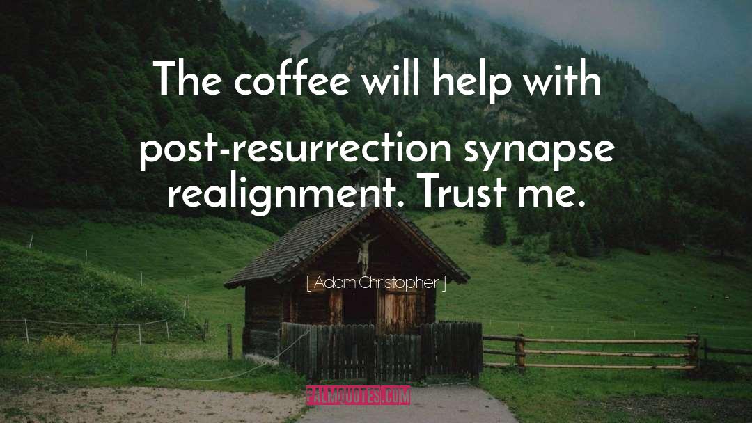 Adam Christopher Quotes: The coffee will help with