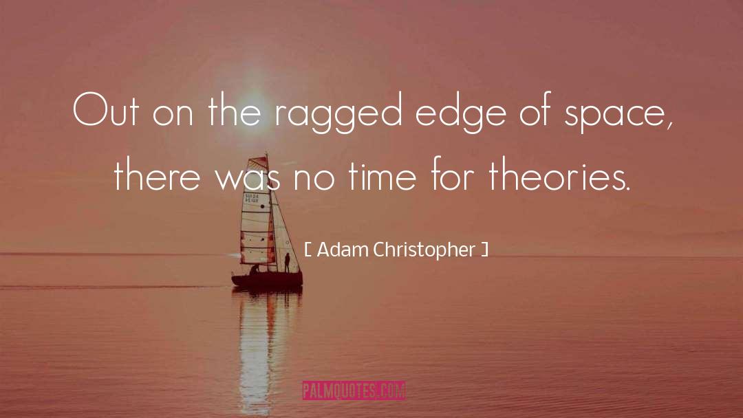 Adam Christopher Quotes: Out on the ragged edge