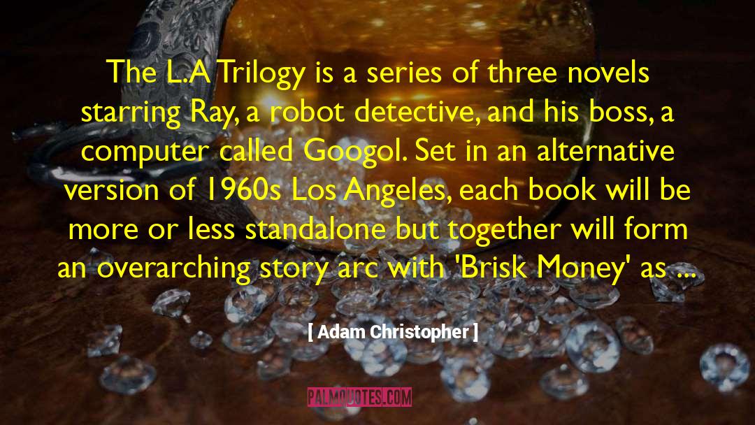 Adam Christopher Quotes: The L.A Trilogy is a