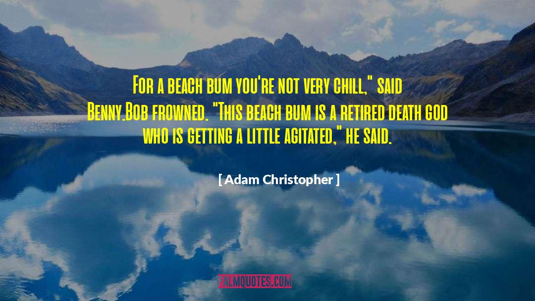 Adam Christopher Quotes: For a beach bum you're