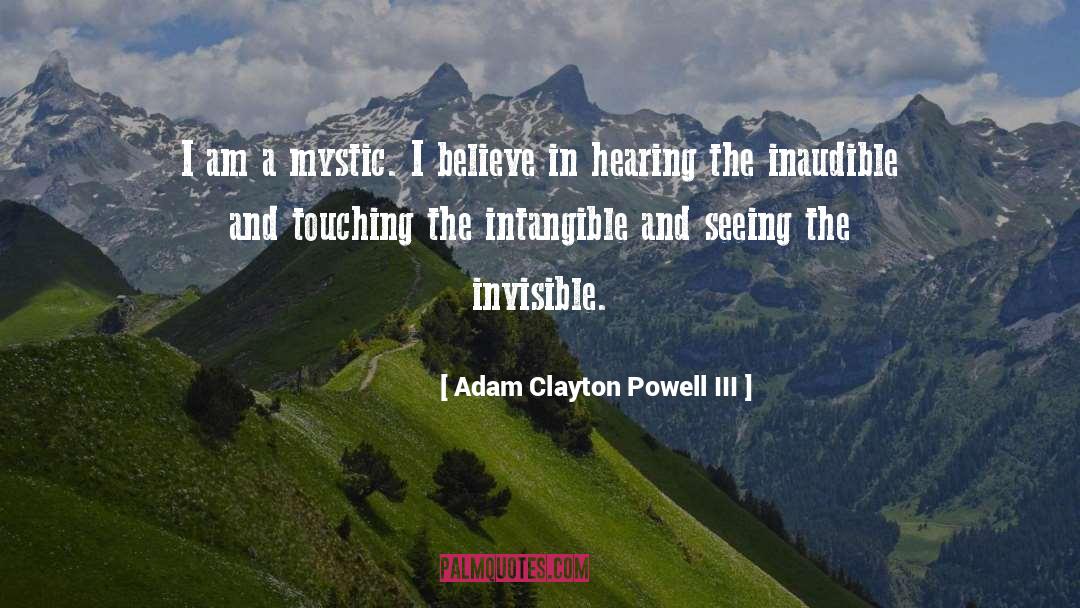 Adam Clayton Powell III Quotes: I am a mystic. I
