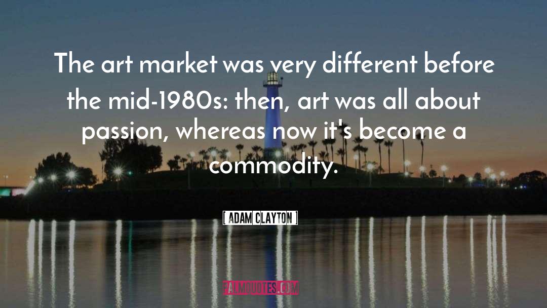 Adam Clayton Quotes: The art market was very