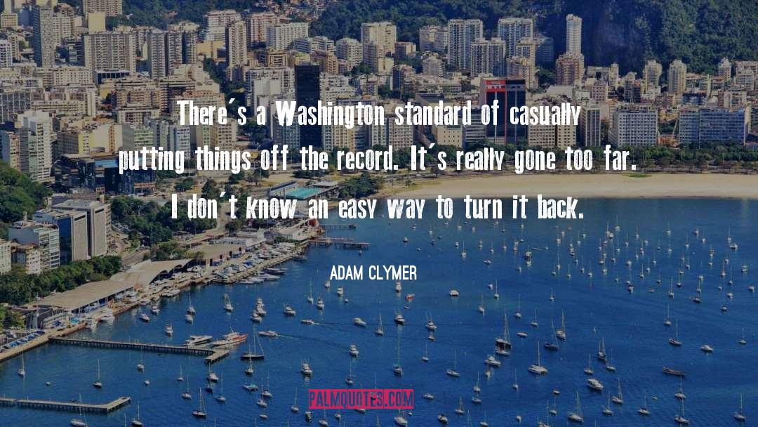 Adam Clymer Quotes: There's a Washington standard of