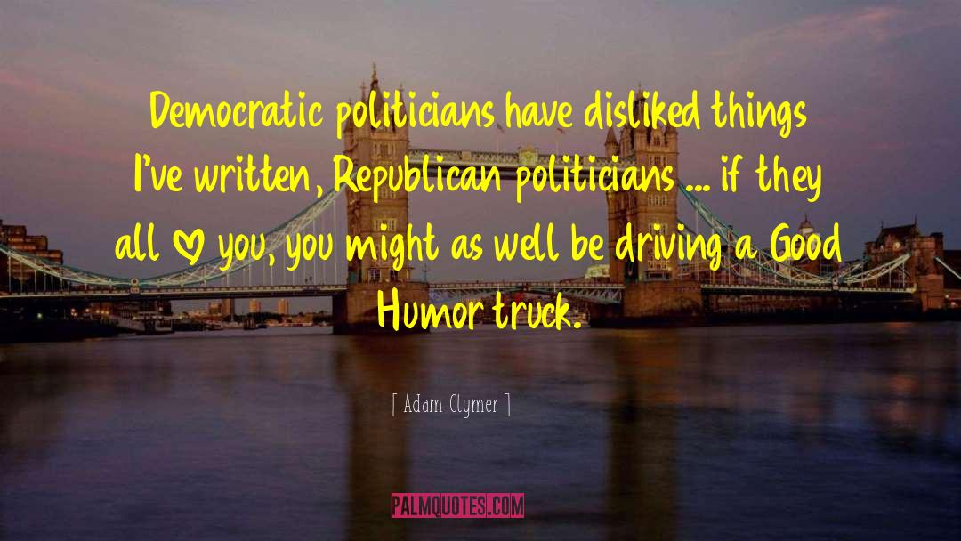 Adam Clymer Quotes: Democratic politicians have disliked things