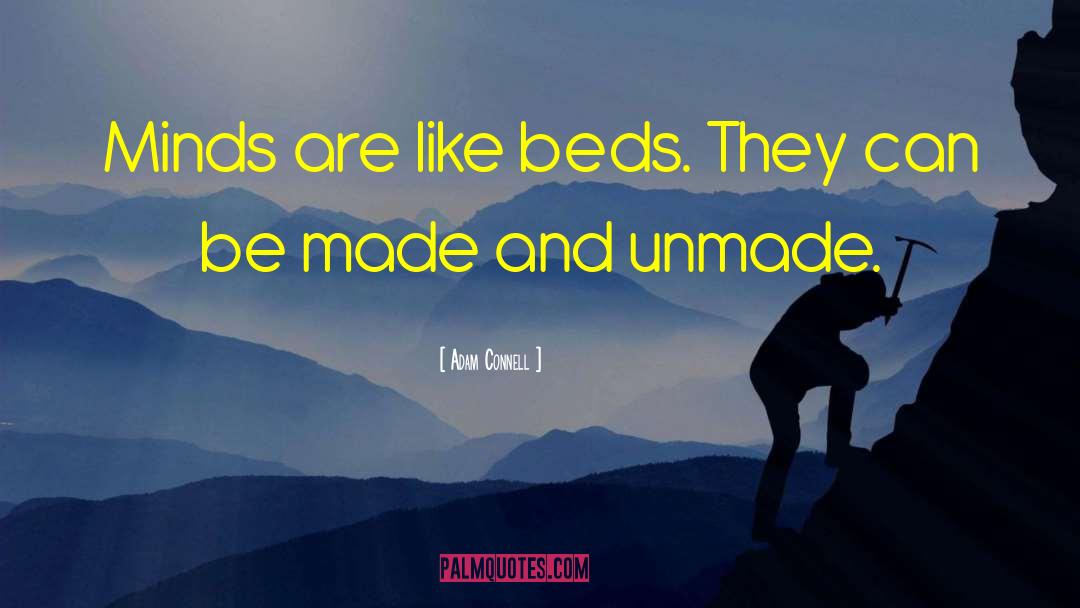 Adam Connell Quotes: Minds are like beds. They