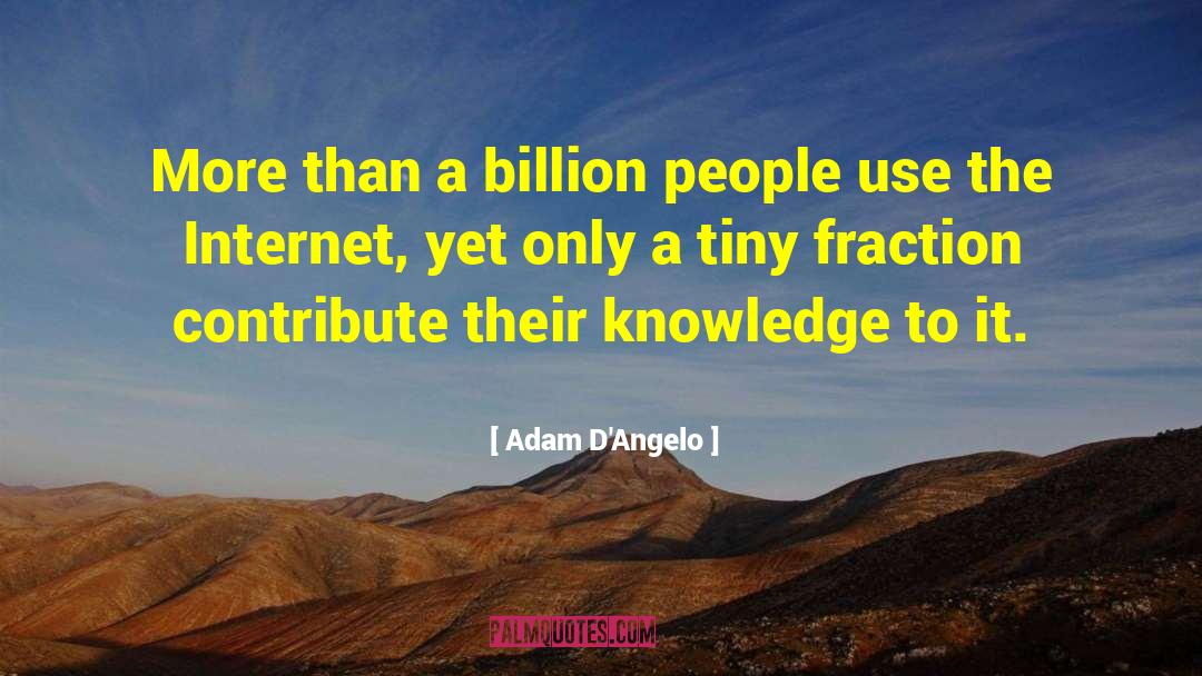 Adam D'Angelo Quotes: More than a billion people