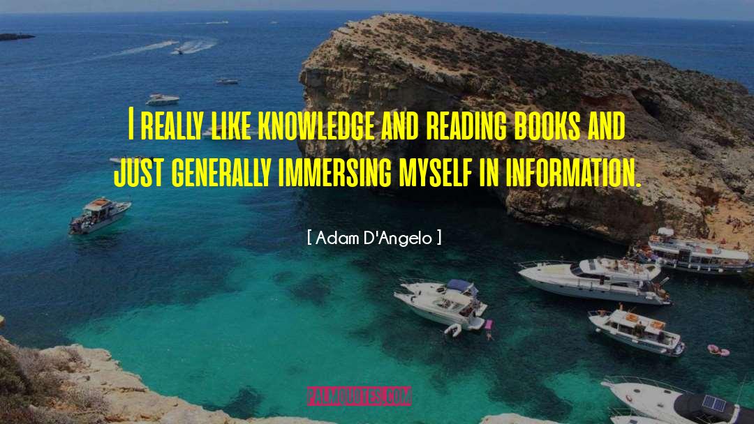 Adam D'Angelo Quotes: I really like knowledge and