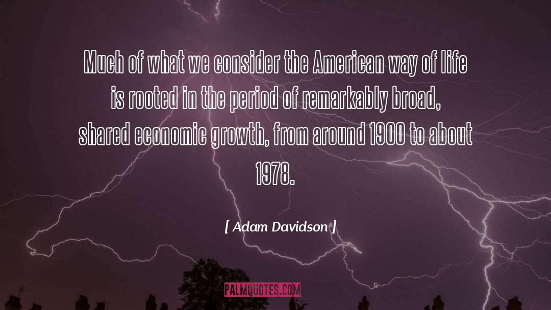 Adam Davidson Quotes: Much of what we consider