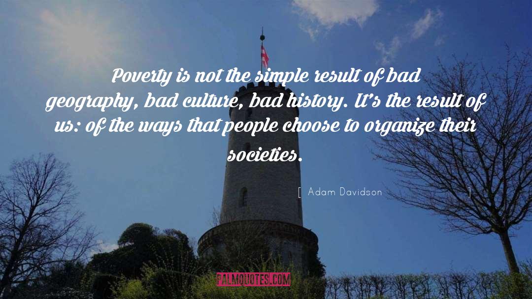 Adam Davidson Quotes: Poverty is not the simple