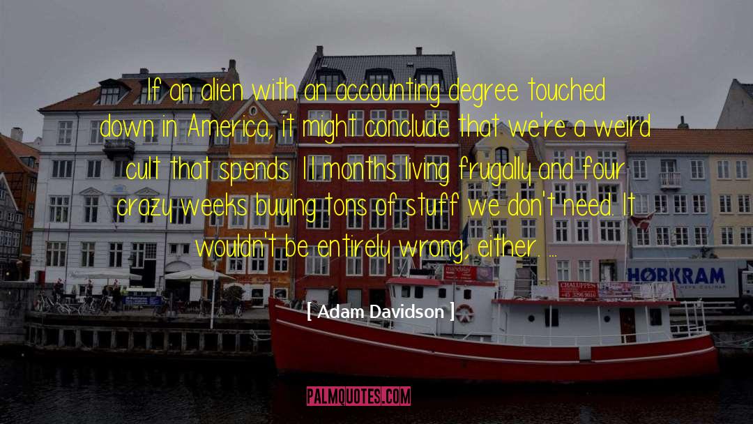 Adam Davidson Quotes: If an alien with an