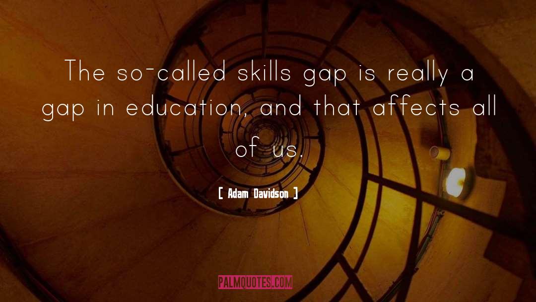 Adam Davidson Quotes: The so-called skills gap is