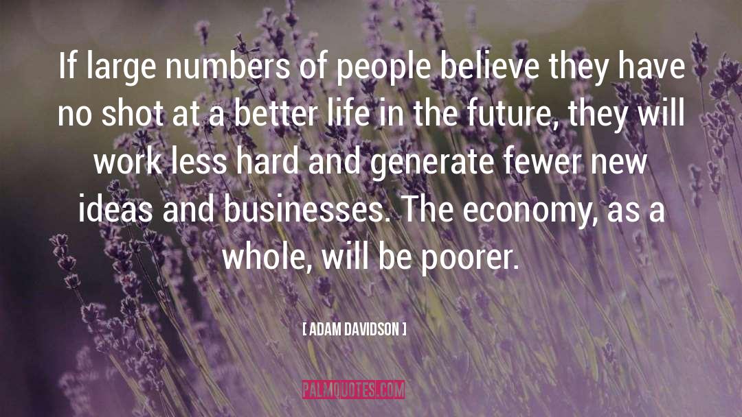 Adam Davidson Quotes: If large numbers of people