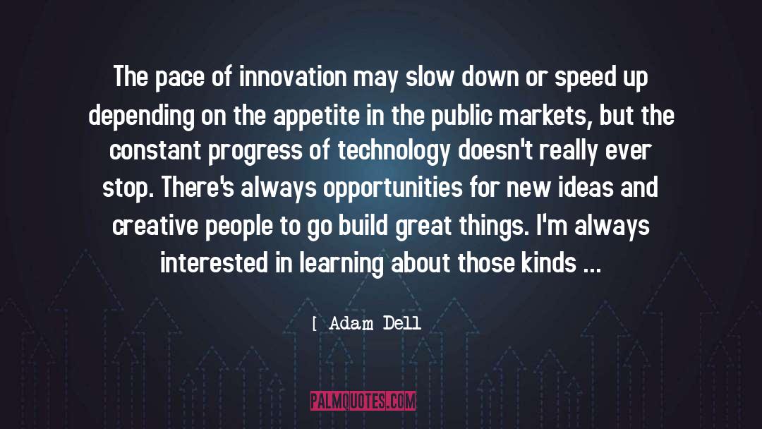 Adam Dell Quotes: The pace of innovation may
