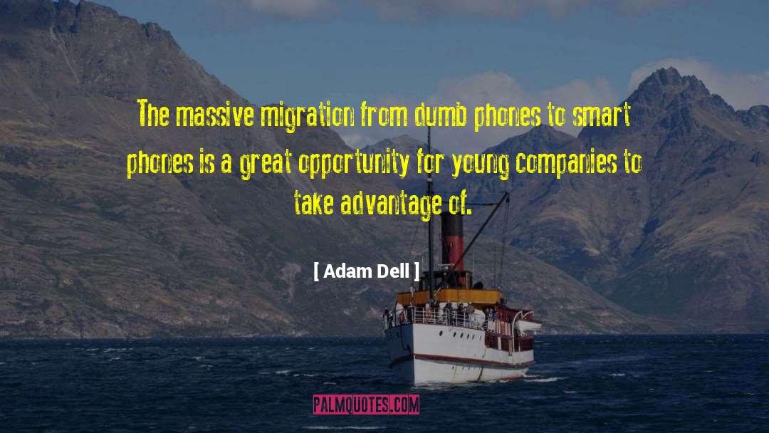 Adam Dell Quotes: The massive migration from dumb