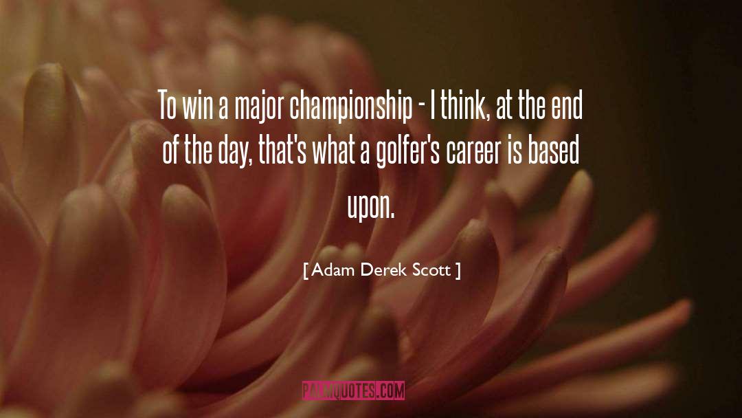 Adam Derek Scott Quotes: To win a major championship