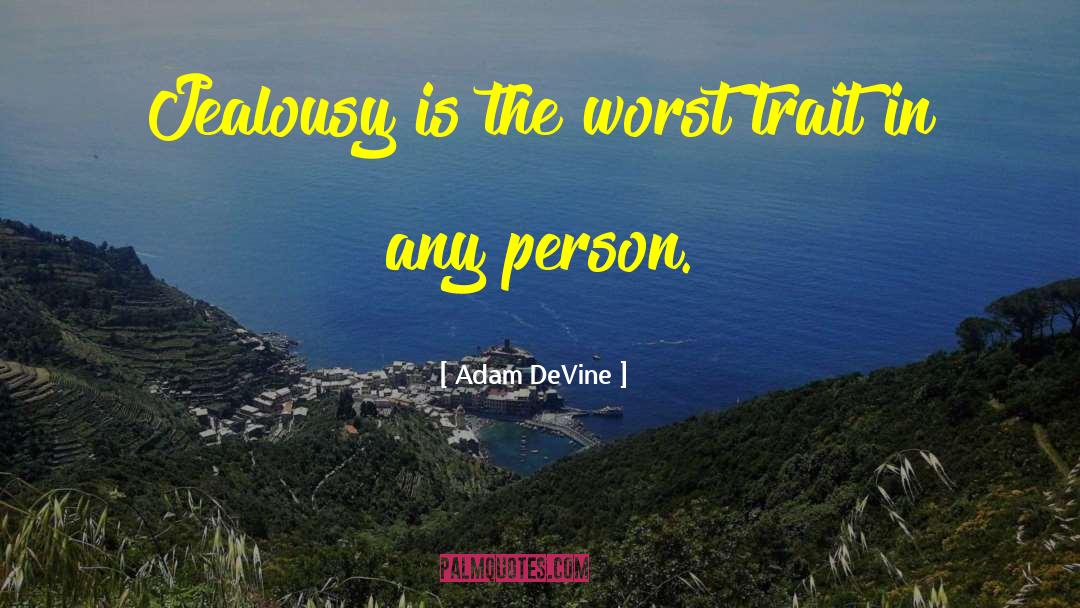 Adam DeVine Quotes: Jealousy is the worst trait