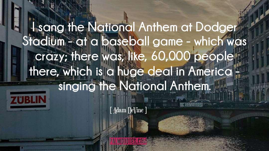Adam DeVine Quotes: I sang the National Anthem