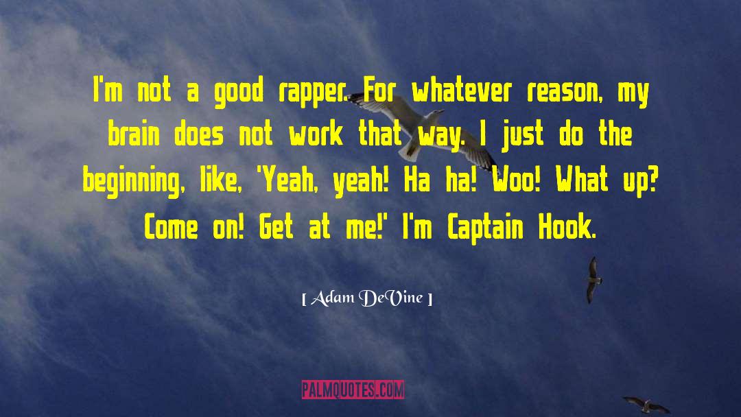 Adam DeVine Quotes: I'm not a good rapper.