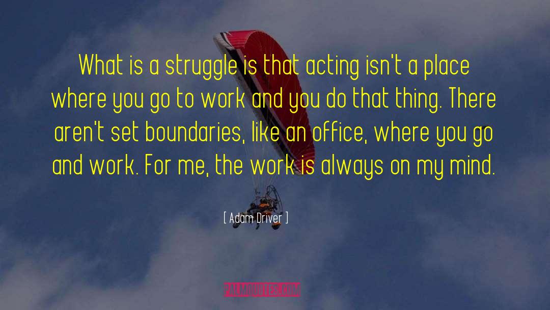 Adam Driver Quotes: What is a struggle is