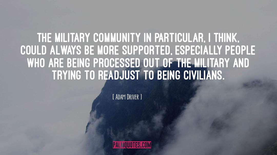 Adam Driver Quotes: The military community in particular,