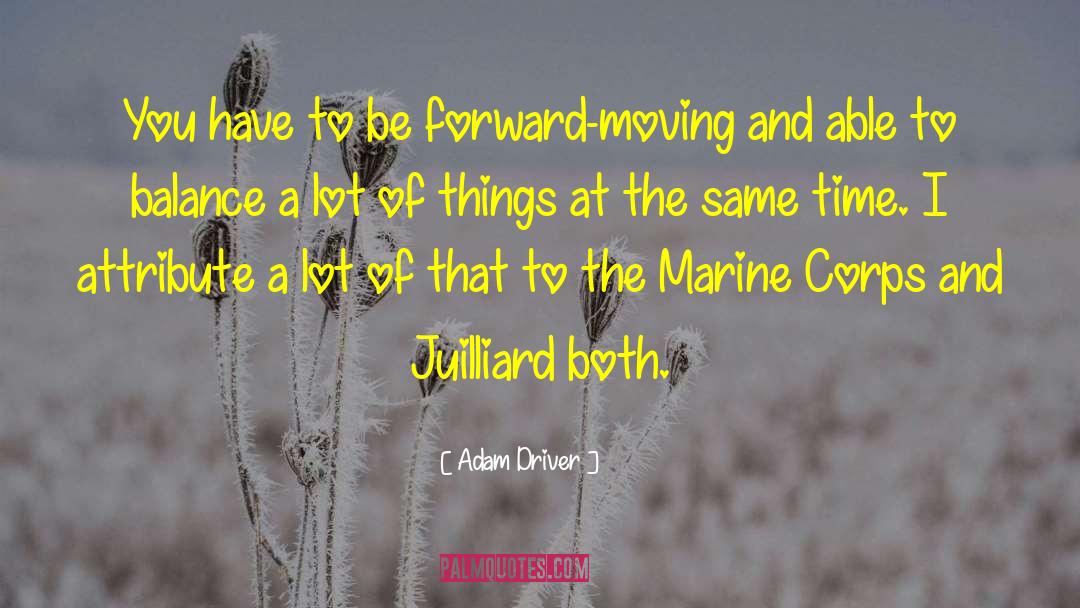 Adam Driver Quotes: You have to be forward-moving