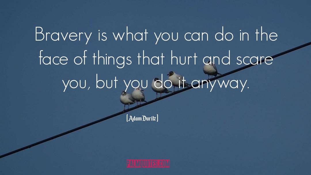 Adam Duritz Quotes: Bravery is what you can